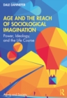 Age and the Reach of Sociological Imagination : Power, Ideology and the Life Course - eBook