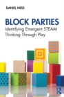 Block Parties : Identifying Emergent STEAM Thinking Through Play - eBook