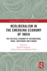 Neoliberalism in the Emerging Economy of India : The Political Economy of International Trade, Investment and Finance - eBook
