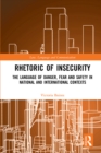 Rhetoric of InSecurity : The Language of Danger, Fear and Safety in National and International Contexts - eBook