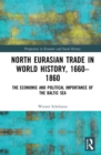 North Eurasian Trade in World History, 1660-1860 : The Economic and Political Importance of the Baltic Sea - eBook