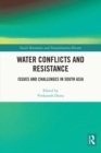 Water Conflicts and Resistance : Issues and Challenges in South Asia - eBook