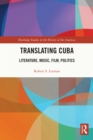 Translating Cuba : Literature, Music, Film, Politics - eBook