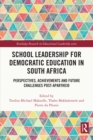 School Leadership for Democratic Education in South Africa : Perspectives, Achievements and Future Challenges Post-Apartheid - eBook