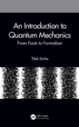 An Introduction to Quantum Mechanics : From Facts to Formalism - eBook