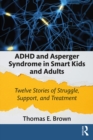 ADHD and Asperger Syndrome in Smart Kids and Adults : Twelve Stories of Struggle, Support, and Treatment - eBook