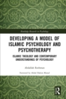 Developing a Model of Islamic Psychology and Psychotherapy : Islamic Theology and Contemporary Understandings of Psychology - eBook
