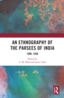 An Ethnography of the Parsees of India : 1886-1936 - eBook