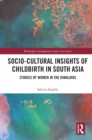 Socio-Cultural Insights of Childbirth in South Asia : Stories of Women in the Himalayas - eBook