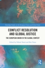 Conflict Resolution and Global Justice : The European Union in the Global Context - eBook