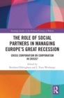 The Role of Social Partners in Managing Europe's Great Recession : Crisis Corporatism or Corporatism in Crisis? - eBook