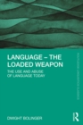 Language - The Loaded Weapon : The Use and Abuse of Language Today - eBook