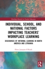 Individual, School, and National Factors Impacting Teachers' Workplace Learning : Discourses of Informal Learning in North America and Lithuania - eBook