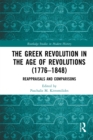 The Greek Revolution in the Age of Revolutions (1776-1848) : Reappraisals and Comparisons - eBook
