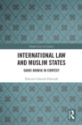 International Law and Muslim States : Saudi Arabia in Context - eBook