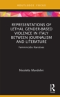 Representations of Lethal Gender-Based Violence in Italy Between Journalism and Literature : Femminicidio Narratives - eBook