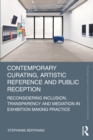 Contemporary Curating, Artistic Reference and Public Reception : Reconsidering Inclusion, Transparency and Mediation in Exhibition Making Practice - eBook