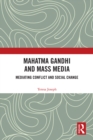 Mahatma Gandhi and Mass Media : Mediating Conflict and Social Change - eBook