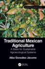 Traditional Mexican Agriculture : A Basis for Sustainable Agroecological Systems - eBook