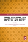Travel, Geography, and Empire in Latin Poetry - eBook