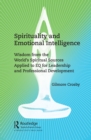 Spirituality and Emotional Intelligence : Wisdom from the World's Spiritual Sources Applied to EQ for Leadership and Professional Development - eBook