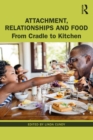 Attachment, Relationships and Food : From Cradle to Kitchen - eBook