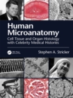 Human Microanatomy : Cell Tissue and Organ Histology with Celebrity Medical Histories - eBook