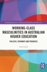 Working-Class Masculinities in Australian Higher Education : Policies, Pathways and Progress - eBook