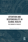 Attention and Responsibility in Global Health : The Currency of Neglect - eBook