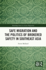 Safe Migration and the Politics of Brokered Safety in Southeast Asia - eBook