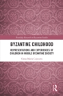 Byzantine Childhood : Representations and Experiences of Children in Middle Byzantine Society - eBook