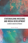 Statebuilding Missions and Media Development : A Context-Sensitive Approach - eBook