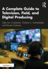 A Complete Guide to Television, Field, and Digital Producing - eBook
