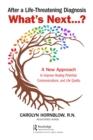 After a Life-Threatening Diagnosis...What's Next? : A New Approach to Improve Healing Potential, Communications, and Life Quality - eBook