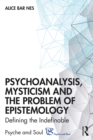 Psychoanalysis, Mysticism and the Problem of Epistemology : Defining the Indefinable - eBook