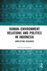 Human-Environment Relations and Politics in Indonesia : Conflicting Ecologies - eBook