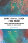 China's Globalization from Below : Chinese Entrepreneurial Migrants and the Belt and Road Initiative - eBook