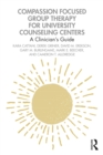 Compassion Focused Group Therapy for University Counseling Centers : A Clinician's Guide - eBook