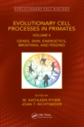 Evolutionary Cell Processes in Primates : Genes, Skin, Energetics, Breathing, and Feeding, Volume II - eBook