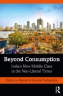 Beyond Consumption : India’s New Middle Class in the Neo-Liberal Times - eBook