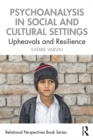 Psychoanalysis in Social and Cultural Settings : Upheavals and Resilience - eBook