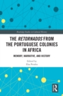 The Retornados from the Portuguese Colonies in Africa : Memory, Narrative, and History - eBook