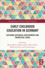 Early Childhood Education in Germany : Exploring Historical Developments and Theoretical Issues - eBook