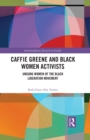 Caffie Greene and Black Women Activists : Unsung Women of the Black Liberation Movement - eBook