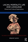 Lacan, Mortality, Life and Language : Clinical and Cultural Explorations - eBook