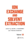 Ion Exchange and Solvent Extraction : A Series of Advances, Volume 12 - eBook
