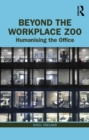 Beyond the Workplace Zoo : Humanising the Office - eBook