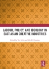 Labour, Policy, and Ideology in East Asian Creative Industries - eBook