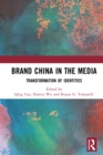 Brand China in the Media : Transformation of Identities - eBook