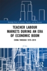 Teacher Labour Markets during an Era of Economic Boom : China through 1979-2019 - eBook